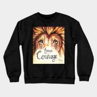 Have Courage Lion Crewneck Sweatshirt